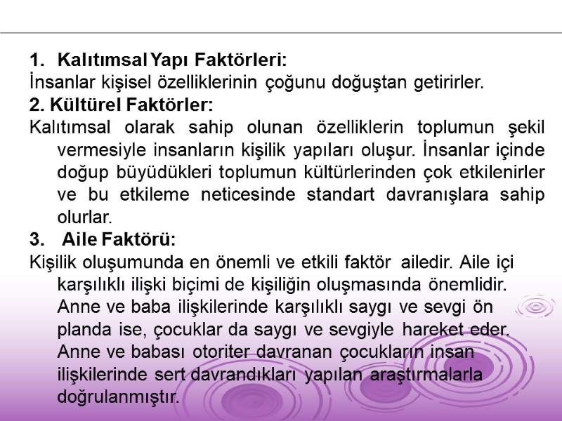 Kalıtımsal Yapı Faktörleri:  İnsanlar kişisel özelliklerinin çoğunu doğuştan getirirler. 2. Kültürel Faktörler: 